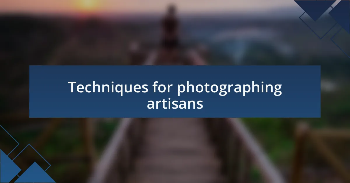 Techniques for photographing artisans