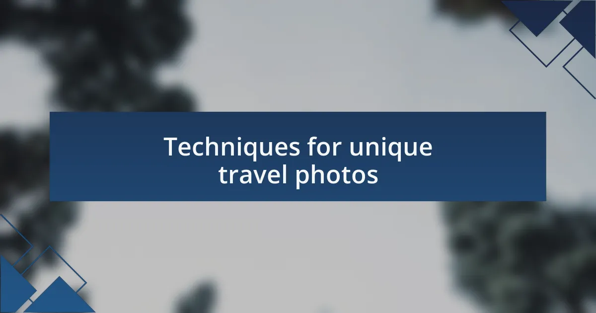 Techniques for unique travel photos