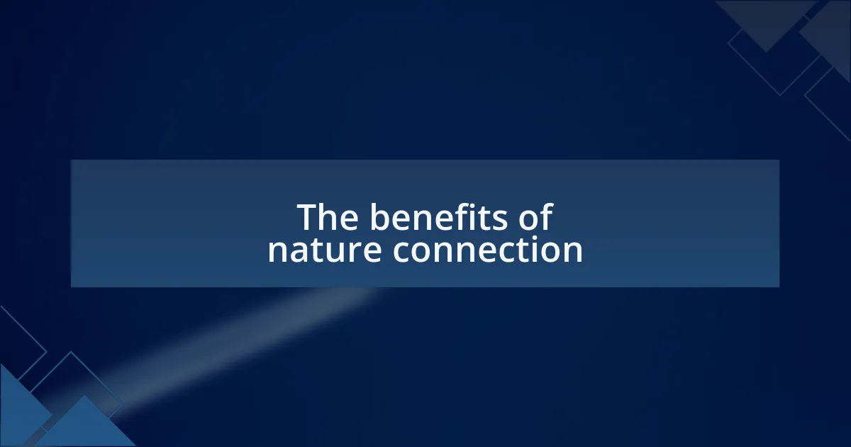 The benefits of nature connection