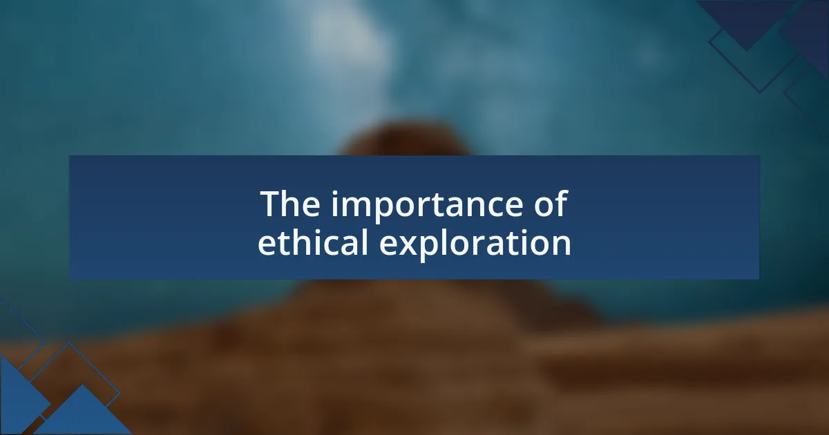 The importance of ethical exploration