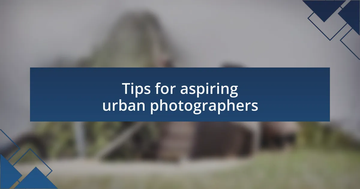 Tips for aspiring urban photographers