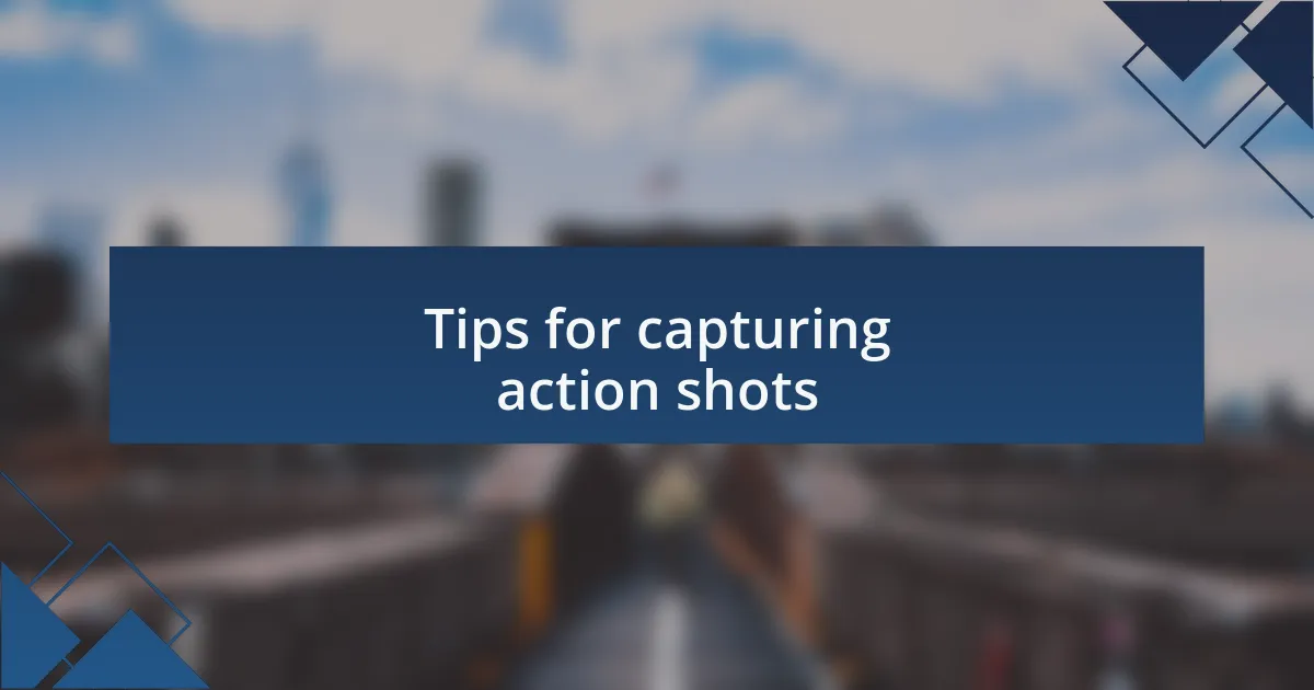 Tips for capturing action shots