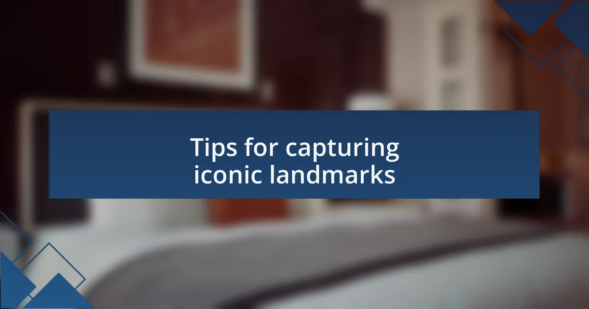 Tips for capturing iconic landmarks