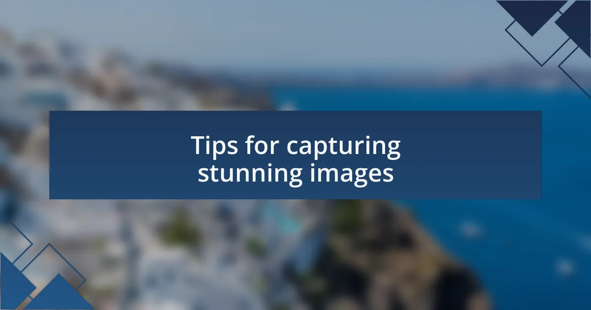 Tips for capturing stunning images