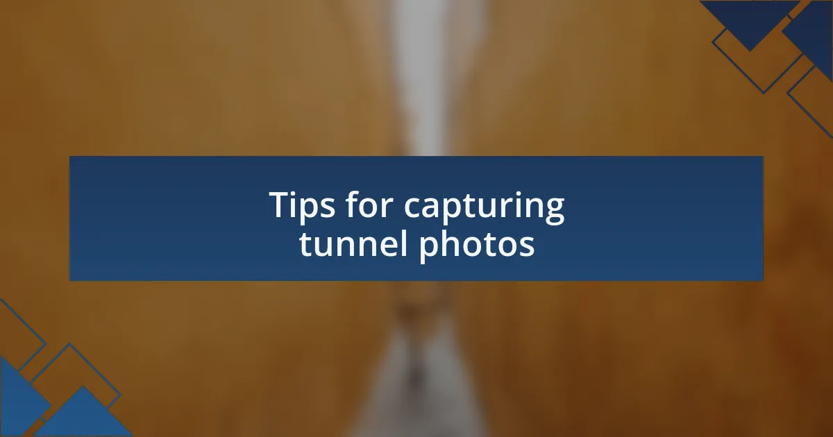 Tips for capturing tunnel photos