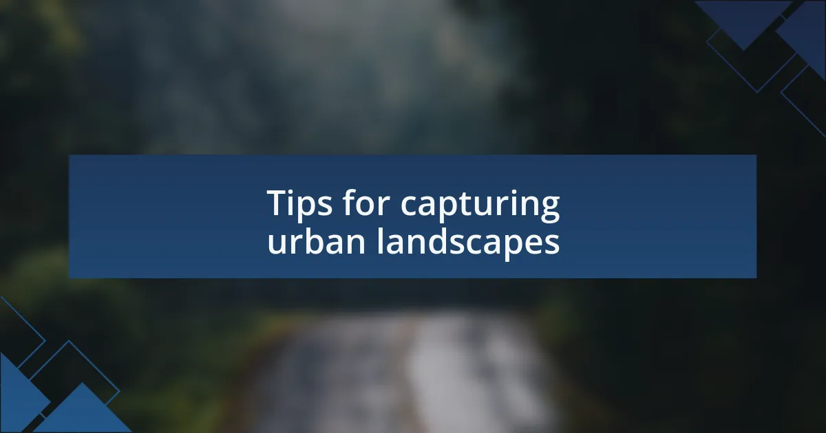 Tips for capturing urban landscapes