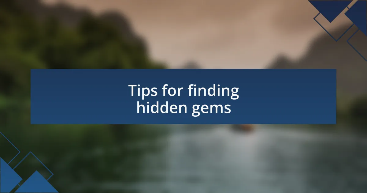 Tips for finding hidden gems