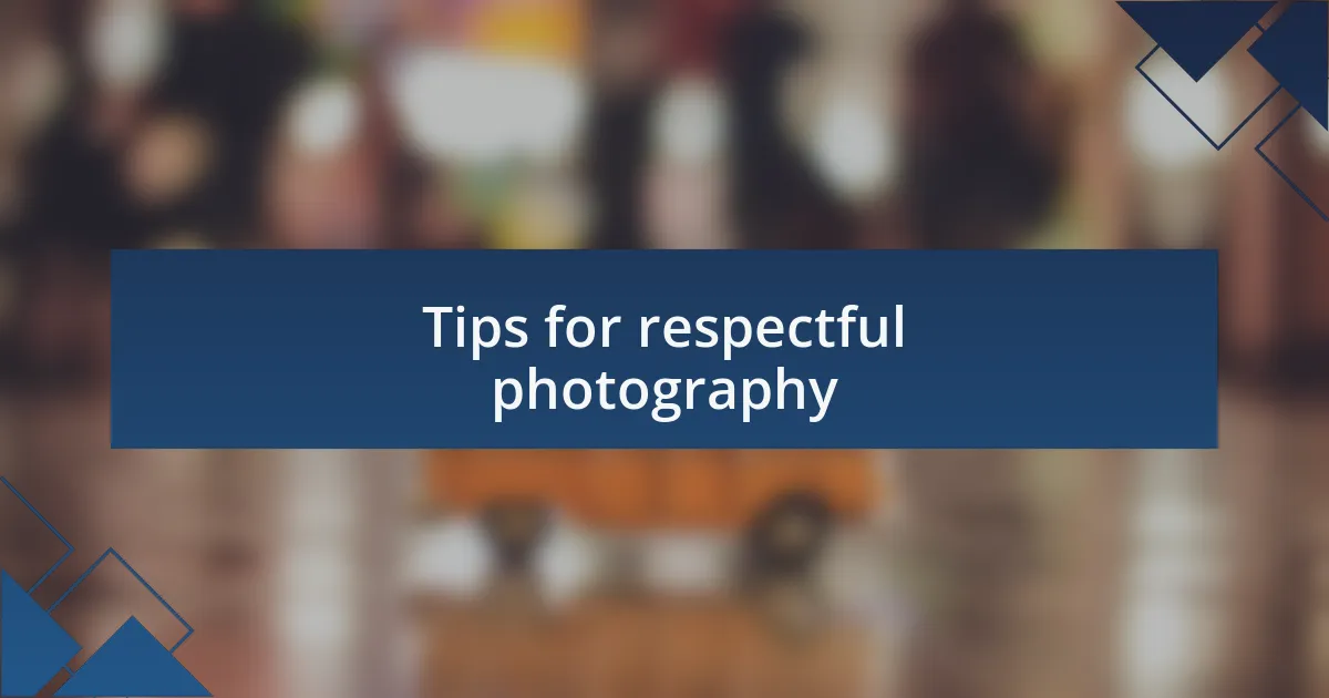 Tips for respectful photography