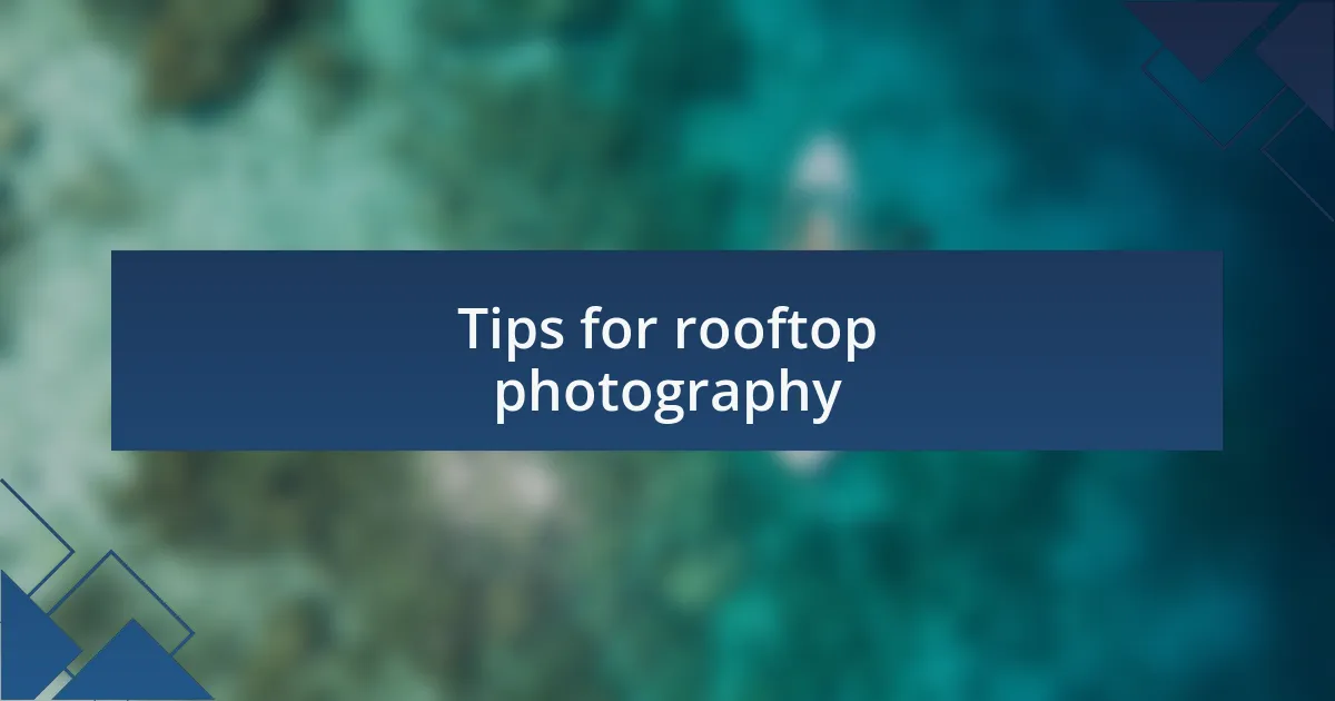 Tips for rooftop photography