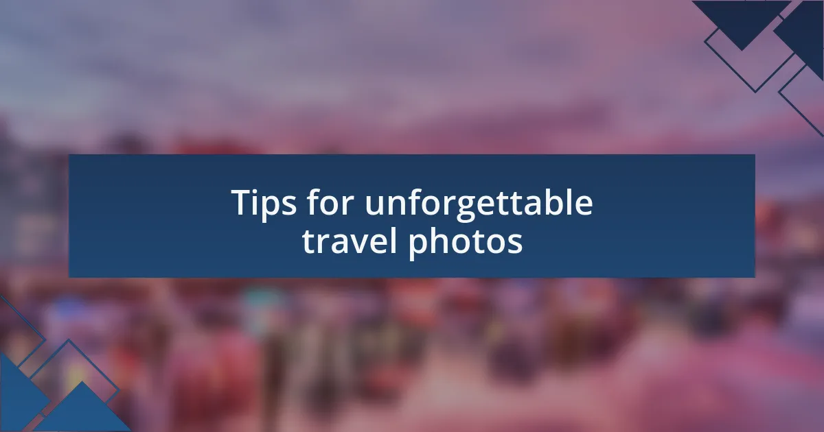 Tips for unforgettable travel photos