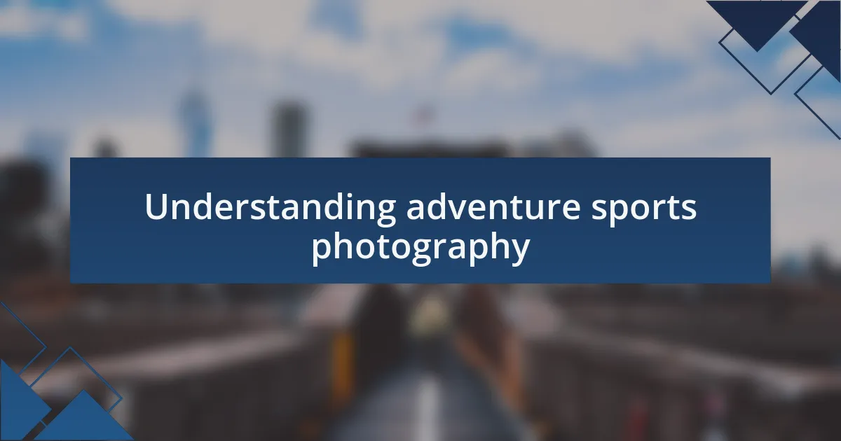 Understanding adventure sports photography