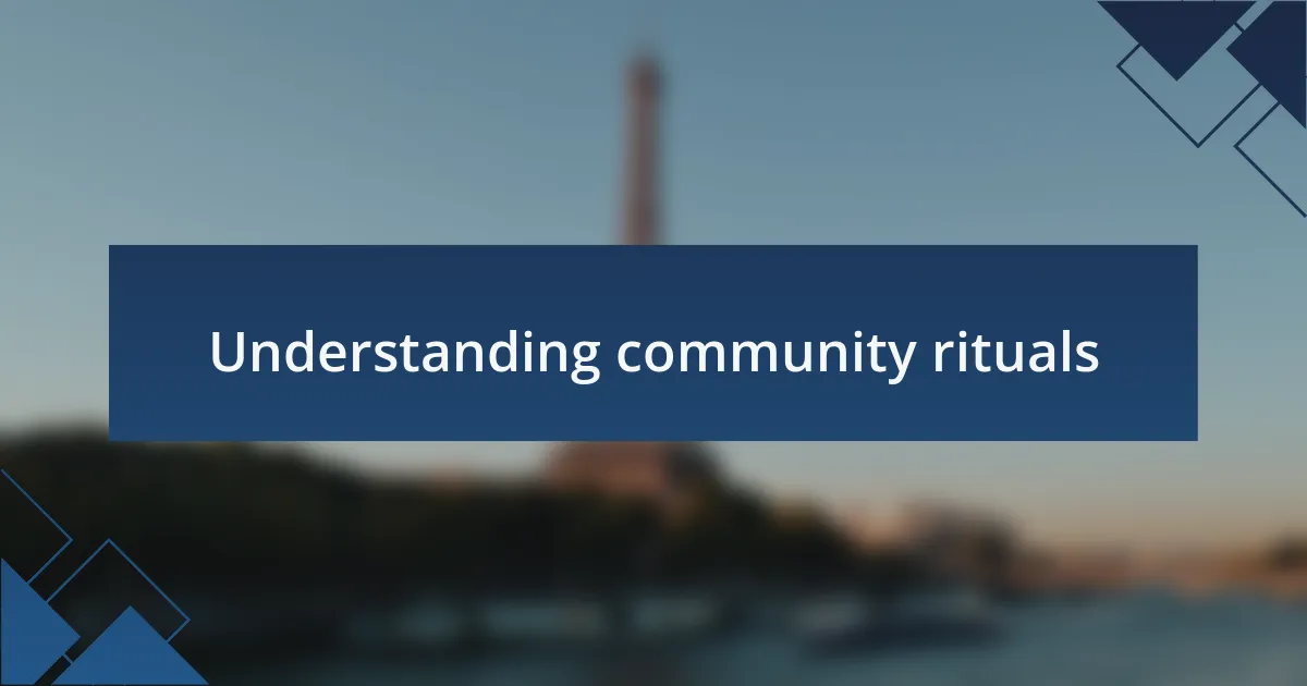Understanding community rituals