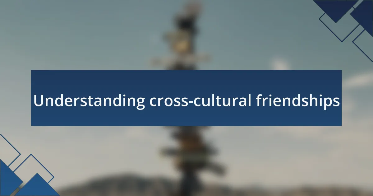 Understanding cross-cultural friendships
