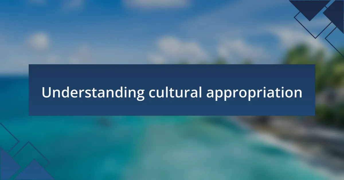 Understanding cultural appropriation