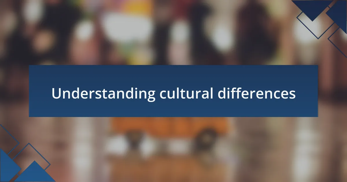 Understanding cultural differences