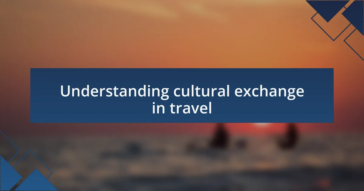 Understanding cultural exchange in travel