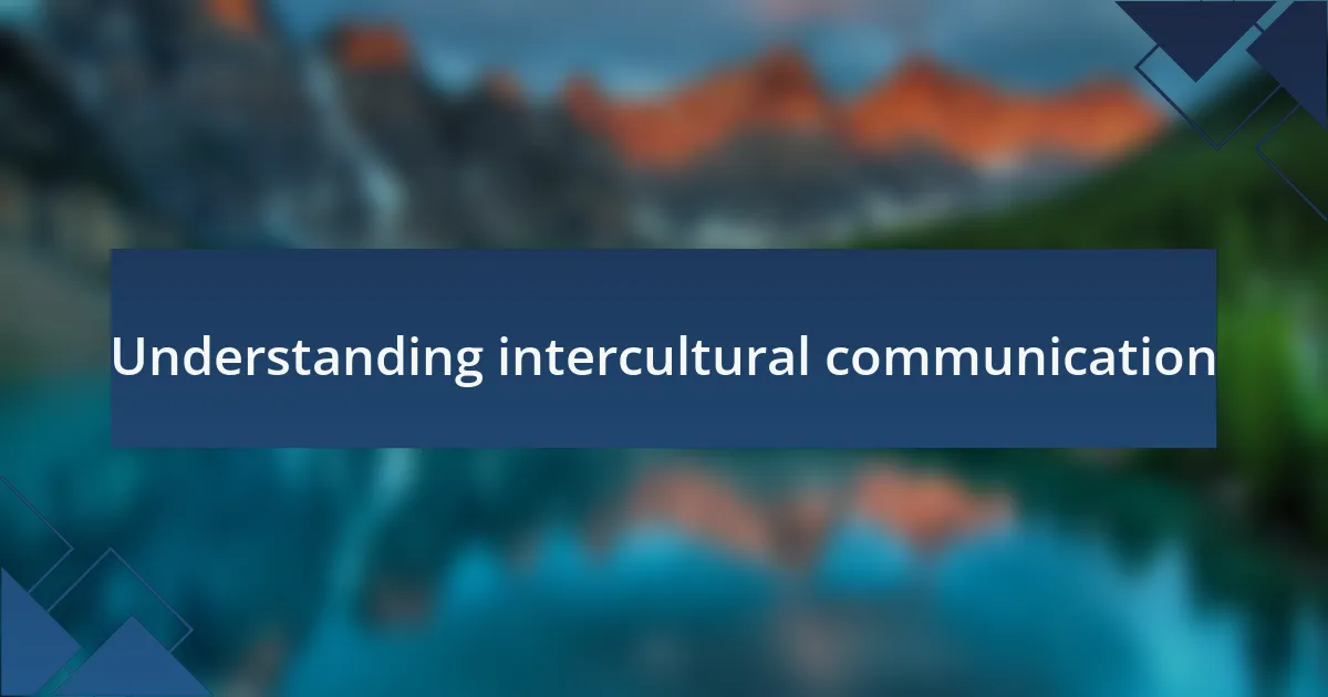 Understanding intercultural communication