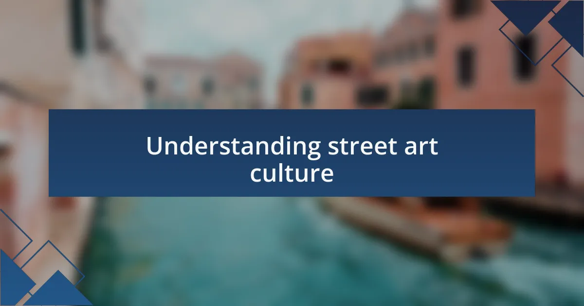 Understanding street art culture