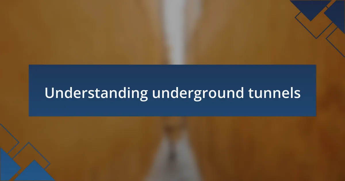 Understanding underground tunnels