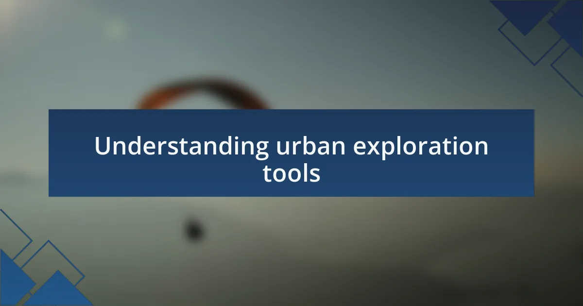Understanding urban exploration tools