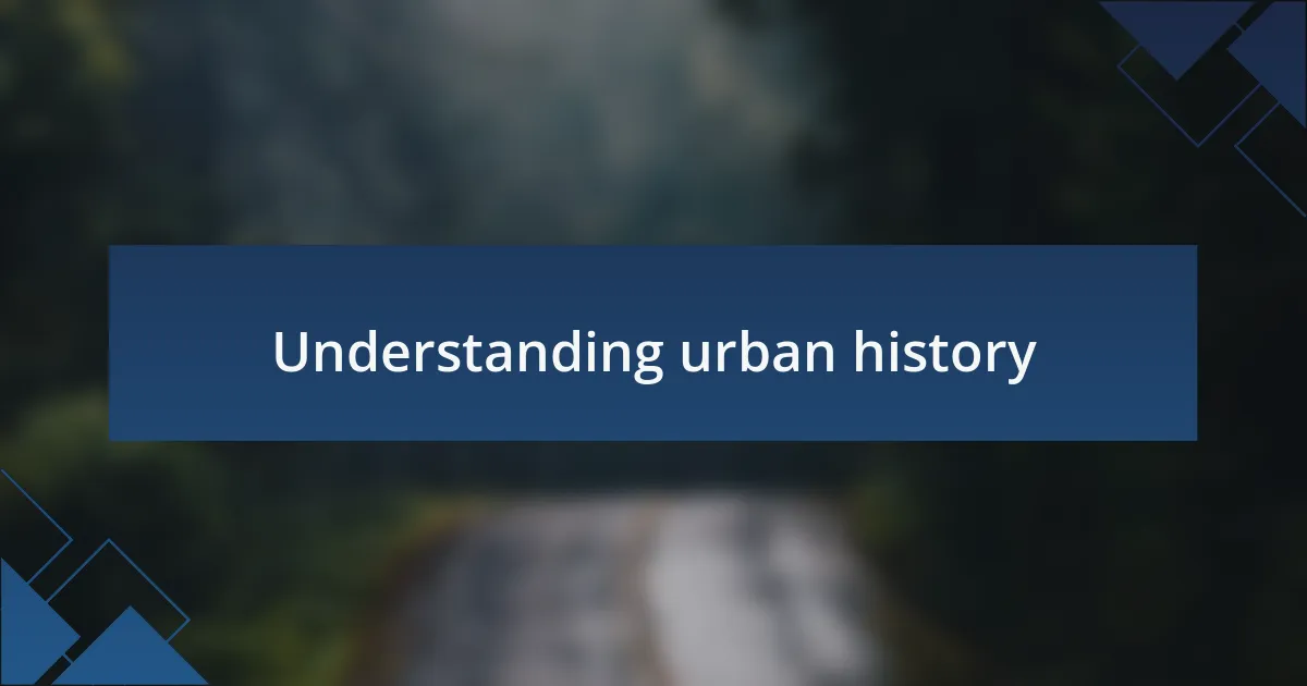 Understanding urban history