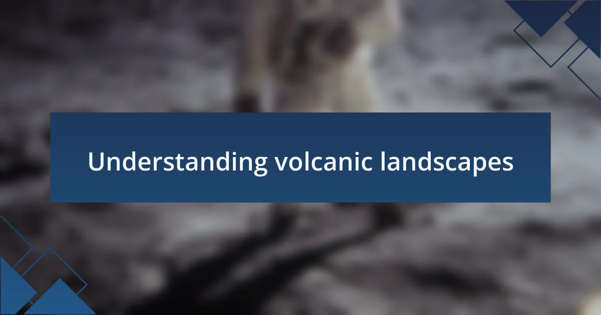 Understanding volcanic landscapes