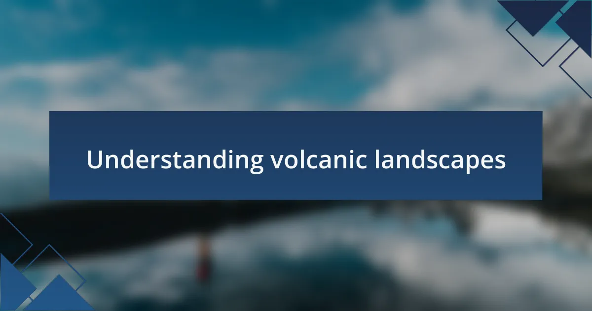Understanding volcanic landscapes