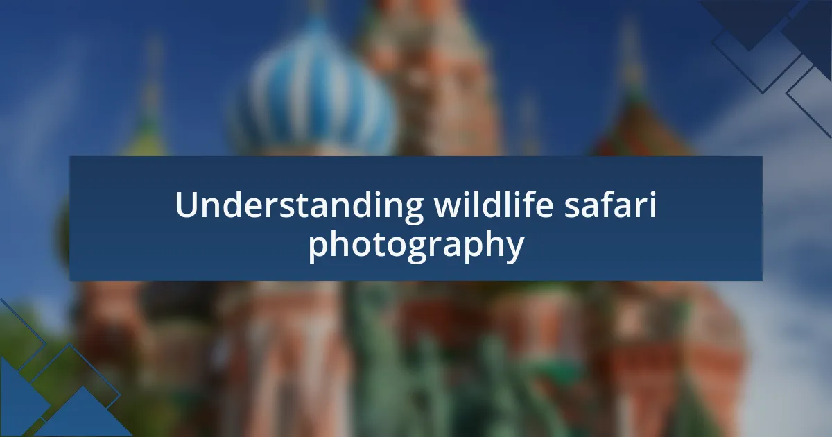 Understanding wildlife safari photography
