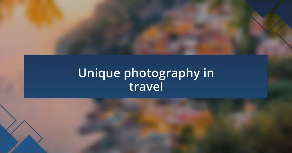 Unique photography in travel