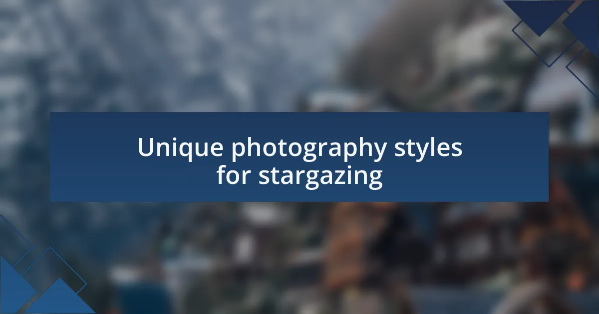 Unique photography styles for stargazing