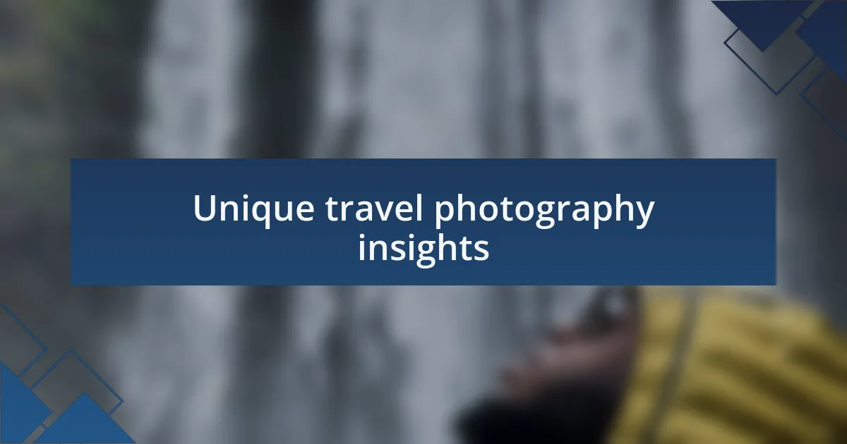 Unique travel photography insights